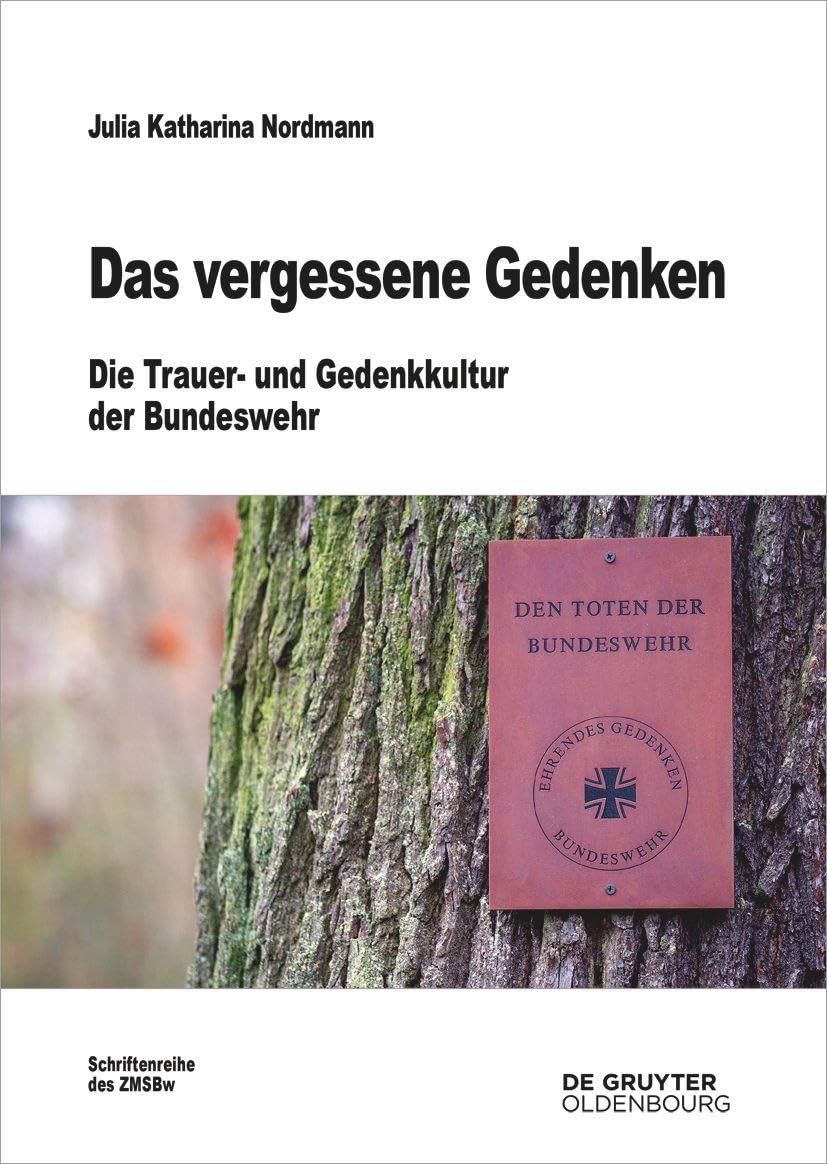 Das vergessene Gedenken: Die Trauer- und Gedenkkultur der Bundeswehr (Beiträge zur Militärgeschichte, 80, Band 80) General education