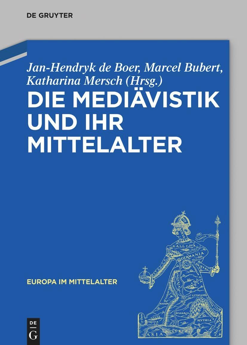 Die Mediävistik und ihr Mittelalter (Europa im Mittelalter, 45) General education