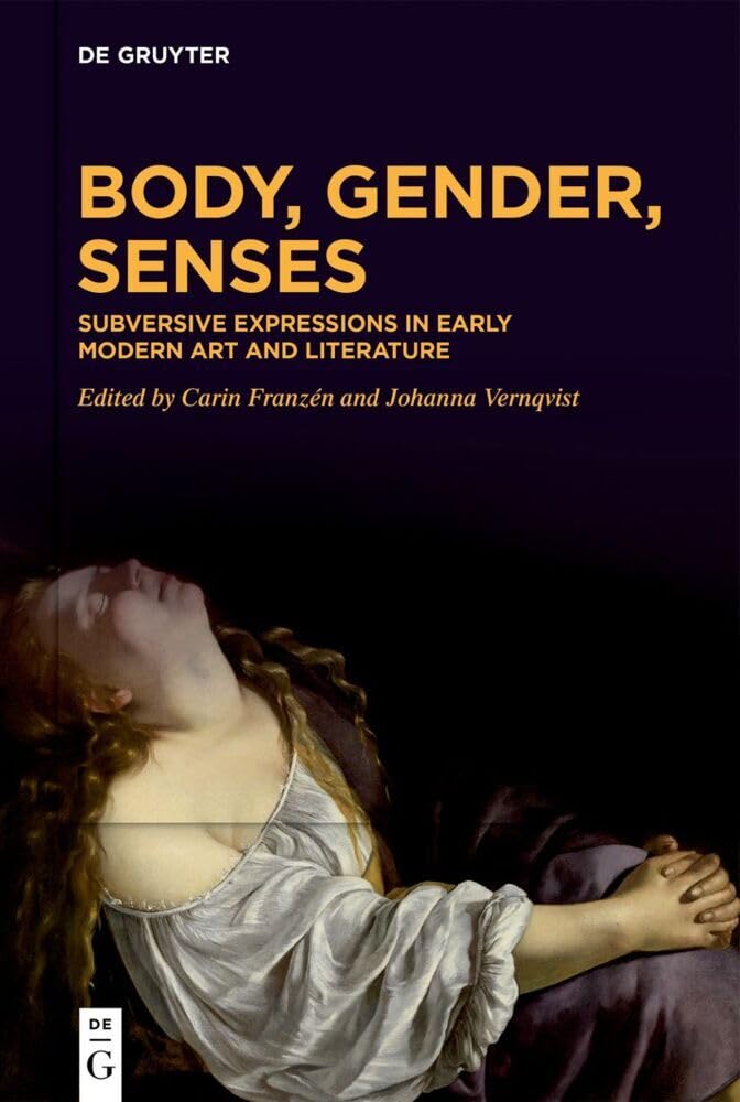 Body, Gender, Senses: Subversive Expressions in Early Modern Art and Literature Philosophy