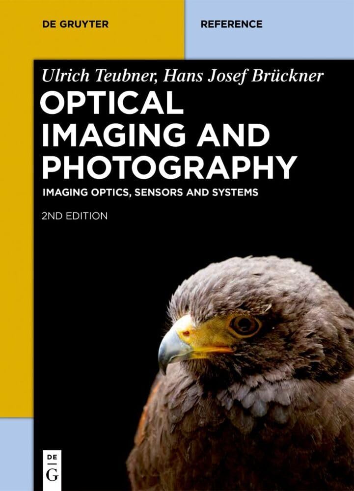 Optical Imaging and Photography: Imaging Optics, Sensors and Systems (De Gruyter Reference) Business & Technology