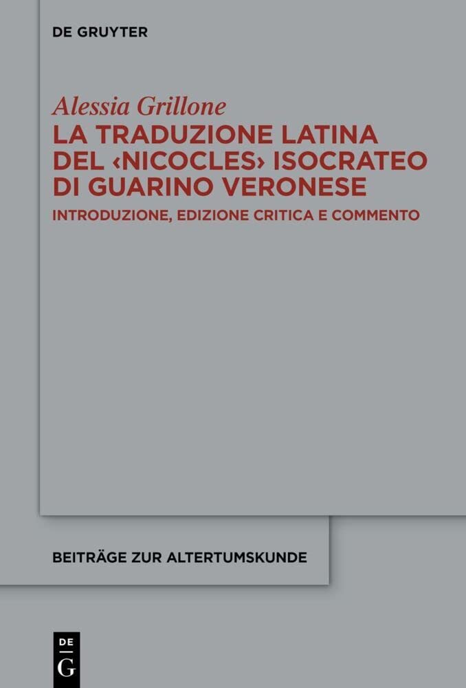 La traduzione latina del ‹Nicocles› isocrateo di Guarino Veronese: Introduzione, edizione critica e commento (Beiträge zur Altertumskunde, 408, Band 408) Contemporary literature Books