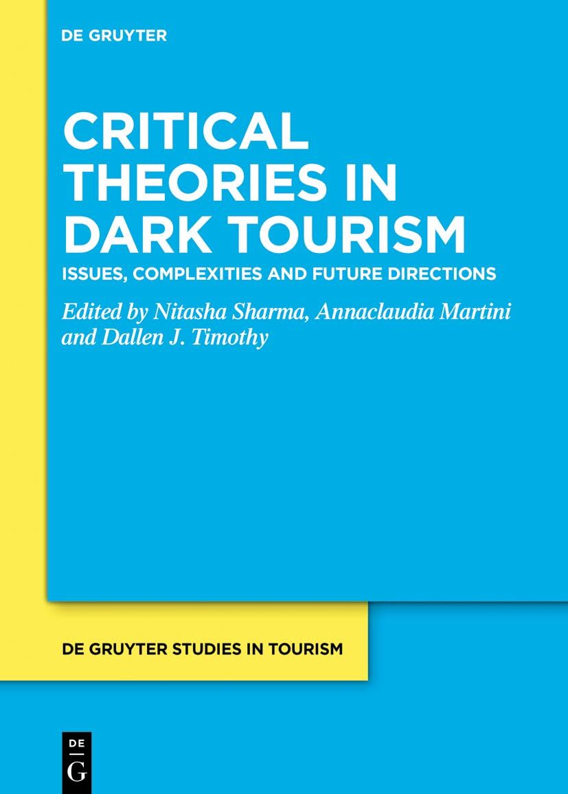 Critical Theories in Dark Tourism: Issues, Complexities and Future Directions (De Gruyter Studies in Tourism, 12) Law