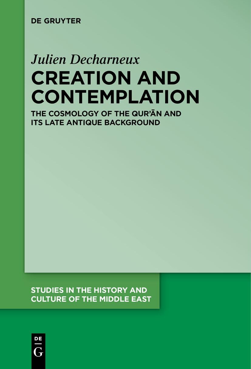 Creation and Contemplation: The Cosmology of the Qur'an and Its Late Antique Background book