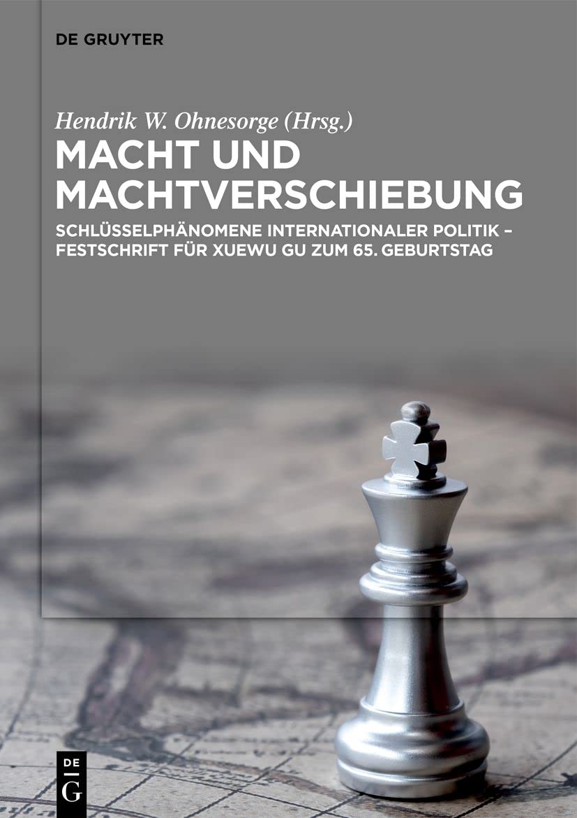 Macht und Machtverschiebung: Schlüsselphänomene internationaler Politik – Festschrift für Xuewu Gu zum 65. Geburtstag Law