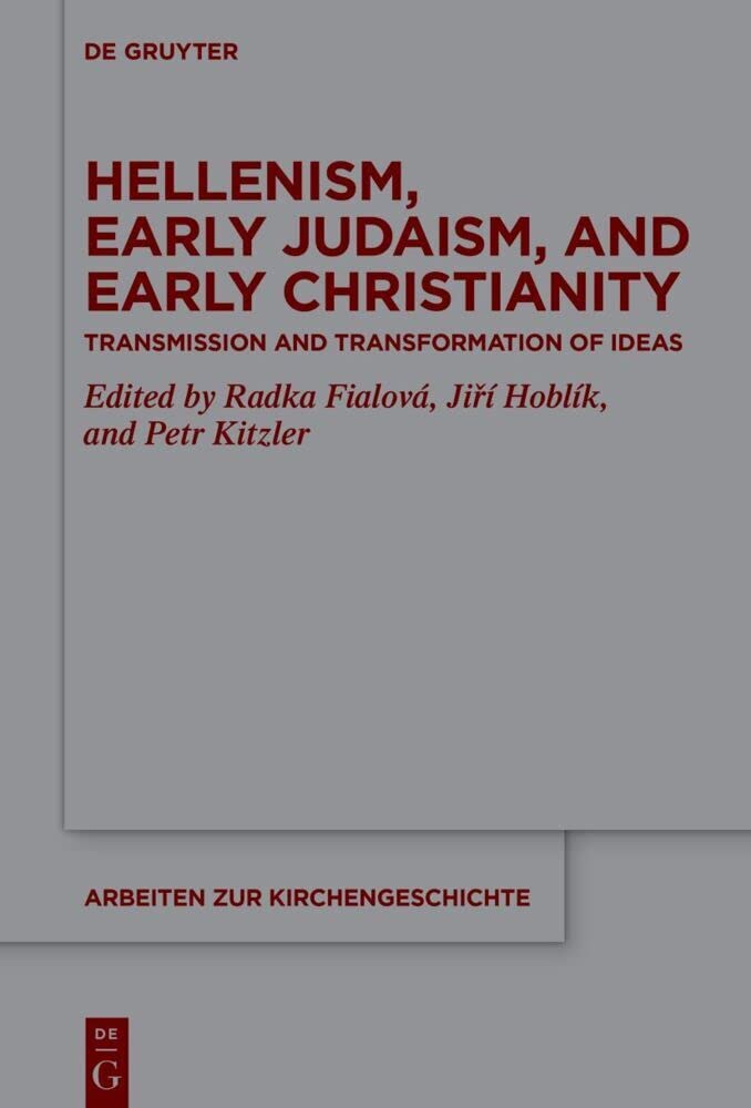 Hellenism, Early Judaism, and Early Christianity: Transmission and Transformation of Ideas (Arbeiten zur Kirchengeschichte, 155) Religion & Esotericism