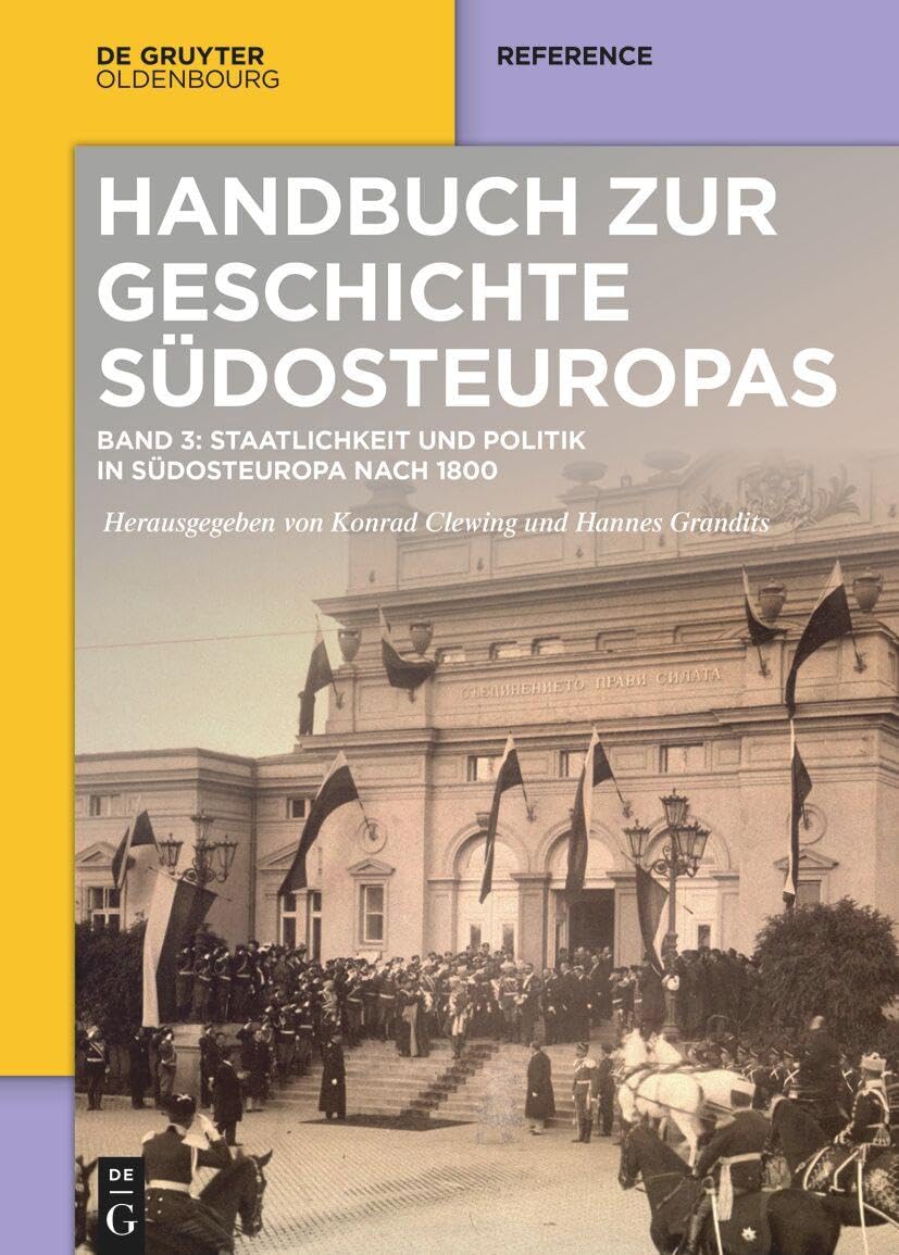 Staatlichkeit und Politik in Südosteuropa nach 1800 (Handbuch zur Geschichte Südosteuropas) Politics & History
