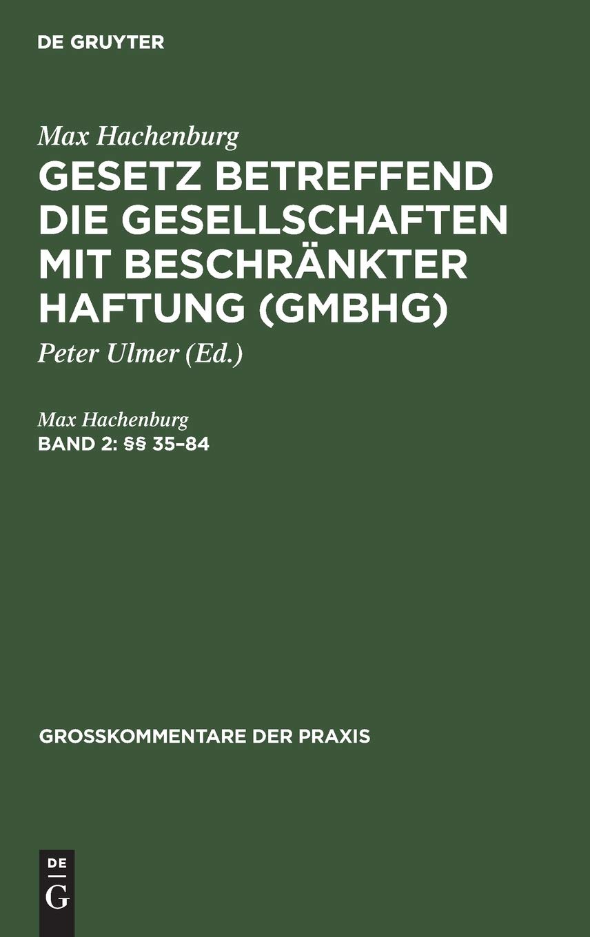 (§§ 35–84): Aus: Kommentar Zum Gesetz Betreffend Die Gesellschaften Mit Beschränkter Haftung (Großkommentare der Praxis, Band 2) Law