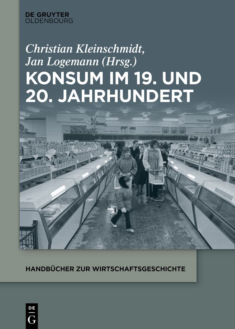 Konsum im 19. und 20. Jahrhundert (Handbücher zur Wirtschaftsgeschichte) Business, Finance & Career