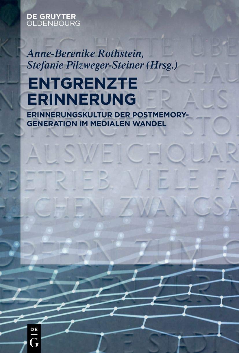 Entgrenzte Erinnerung: Erinnerungskultur der Postmemory-Generation im medialen Wandel Contemporary literature