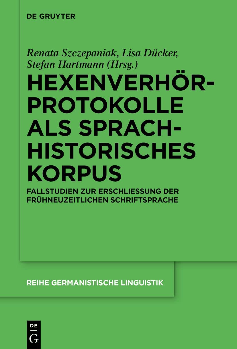 Hexenverhörprotokolle als sprachhistorisches Korpus: Fallstudien zur Erschließung der frühneuzeitlichen Schriftsprache (Reihe Germanistische Linguistik, 322, Band 322) Social Sciences