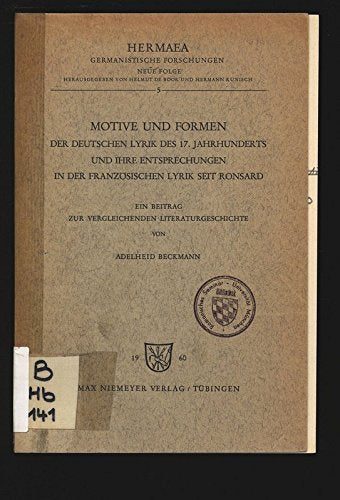 Motive und Formen der deutschen Lyrik des 17. Jahrhunderts und ihre Entsprechungen in der französischen Lyrik seit Ronsard: ein Beitrag zur ... (Hermaea. Neue Folge, 5, Band 5) Social Sciences