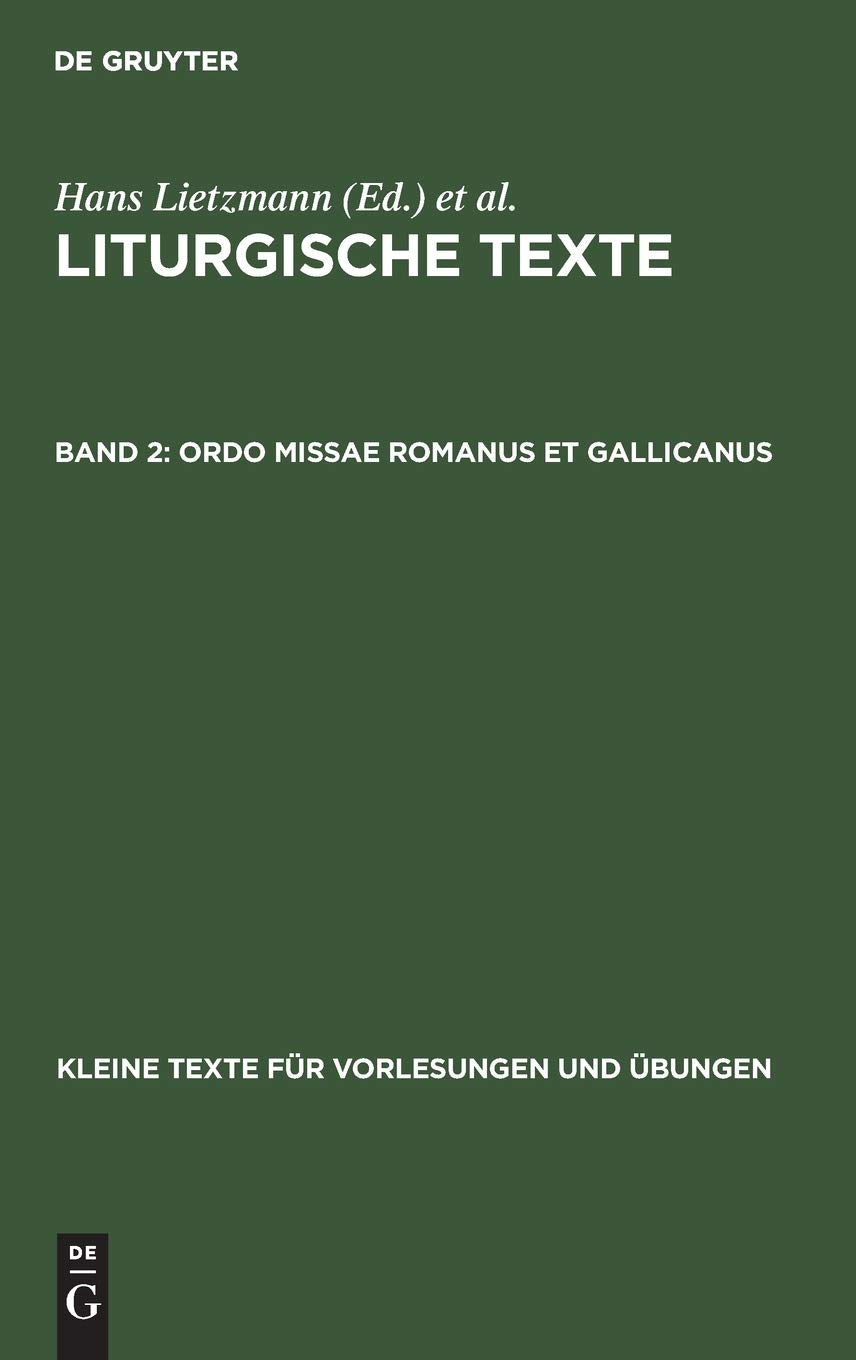 Ordo missae Romanus et Gallicanus: Aus: Liturgische Texte (Kleine Texte für Vorlesungen und Übungen, 19, Band 2) Business & Technology