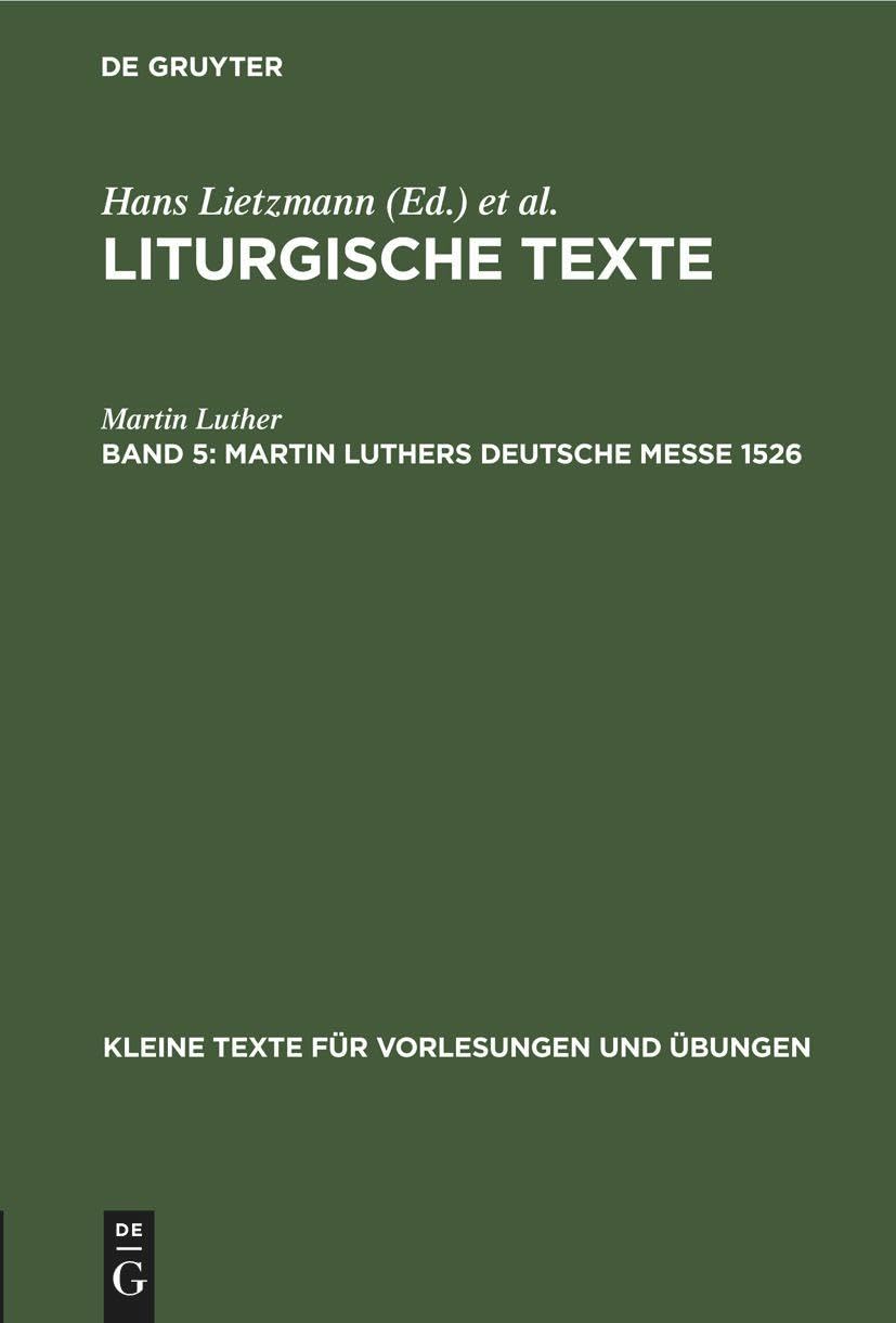 Martin Luthers Deutsche Messe 1526: Aus: Liturgische Texte (Kleine Texte für Vorlesungen und Übungen, 37, Band 37) Business & Technology