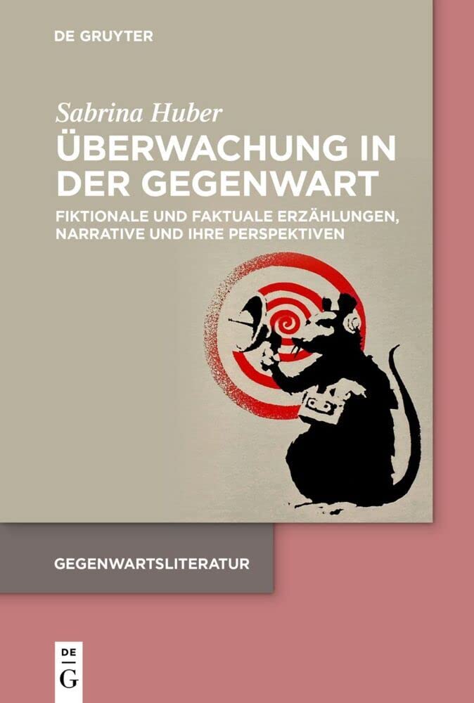 Überwachung in der Gegenwart: Fiktionale und faktuale Erzählungen, Narrative und ihre Perspektiven (Gegenwartsliteratur) Contemporary literature Books