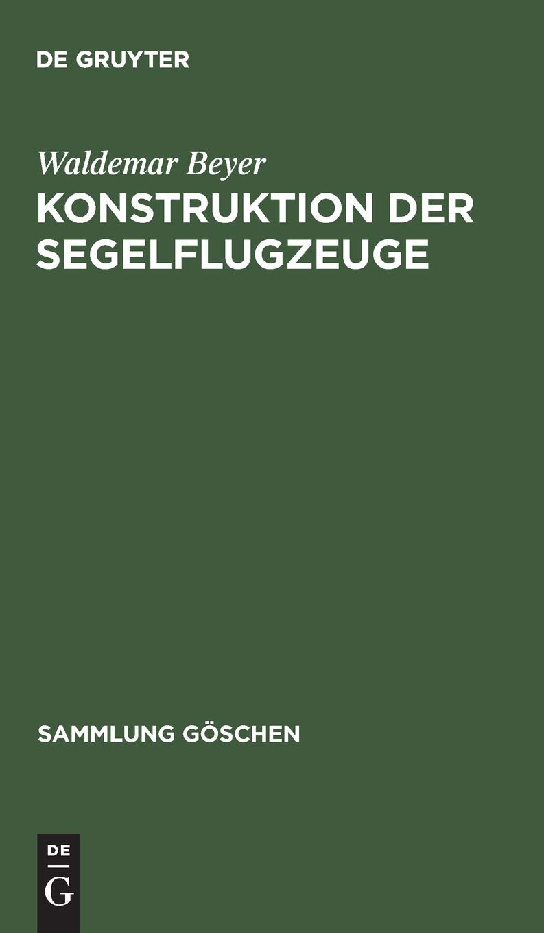Konstruktion der Segelflugzeuge (Sammlung Göschen, 1106, Band 1106) Business & Technology