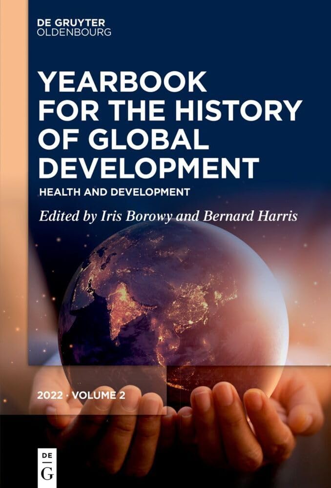 Health and Development (Yearbook for the History of Global Development, 2) Politics & History