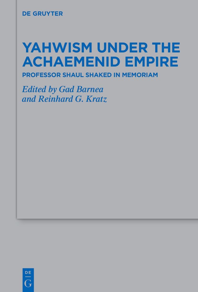 Yahwism under the Achaemenid Empire: Professor Shaul Shaked in Memoriam (Beihefte zur Zeitschrift für die alttestamentliche Wissenschaft, 548) Philosophy