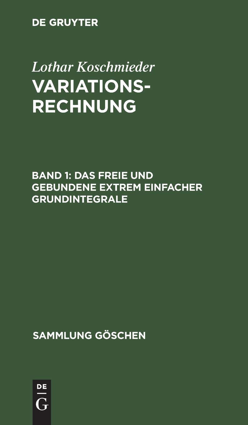 Das freie und gebundene Extrem einfacher Grundintegrale: Aus Variationsrechnung (Sammlung Göschen, 1074, Band 1) Mathematics