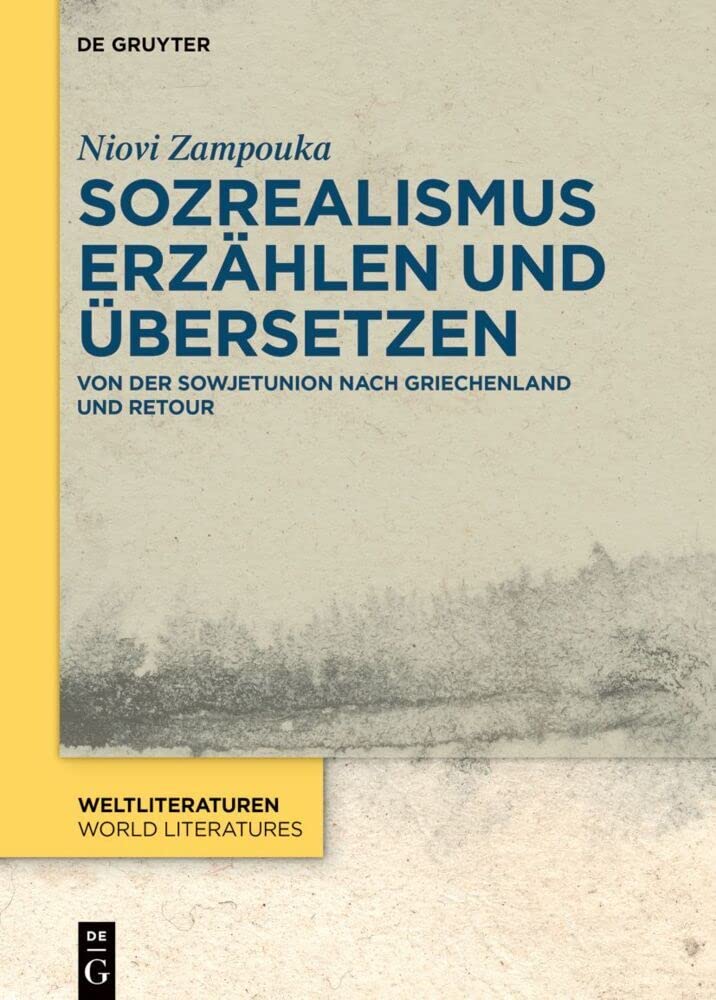 Sozrealismus erzählen und übersetzen: Von der Sowjetunion nach Griechenland und retour (WeltLiteraturen / World Literatures, 21, Band 21) Contemporary literature Books