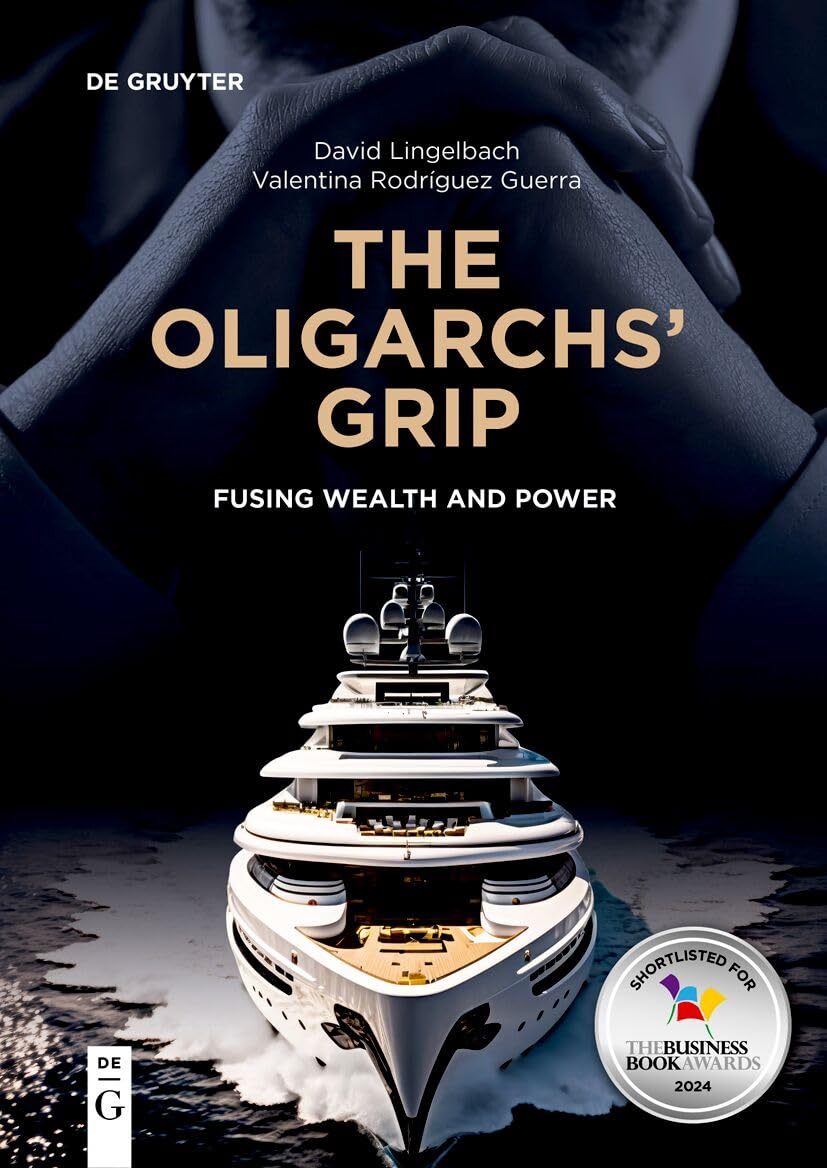 The Oligarchs’ Grip: Fusing Wealth and Power (De Gruyter Studies in Oligarchs and Oligarchies) Law