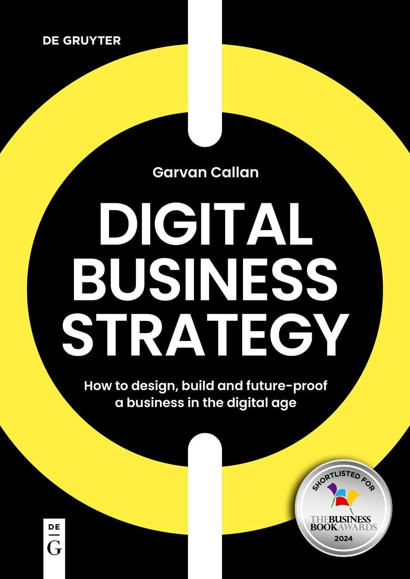 Digital Business Strategy: How to Design, Build, and Future-Proof a Business in the Digital Age Law