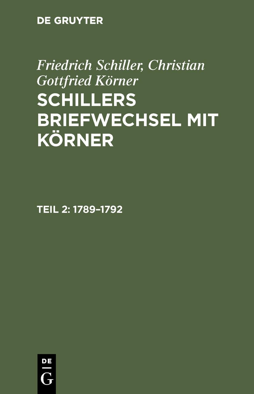 1789–1792: Aus; Briefwechsel Mit Körner Schillers Briefwechsel Mit Körner; Von 1784 Bis Zum Tode Schillers (Friedrich Schiller; Christian Gottfried Körner: Schillers Briefwechsel mit Körner) Social Sciences
