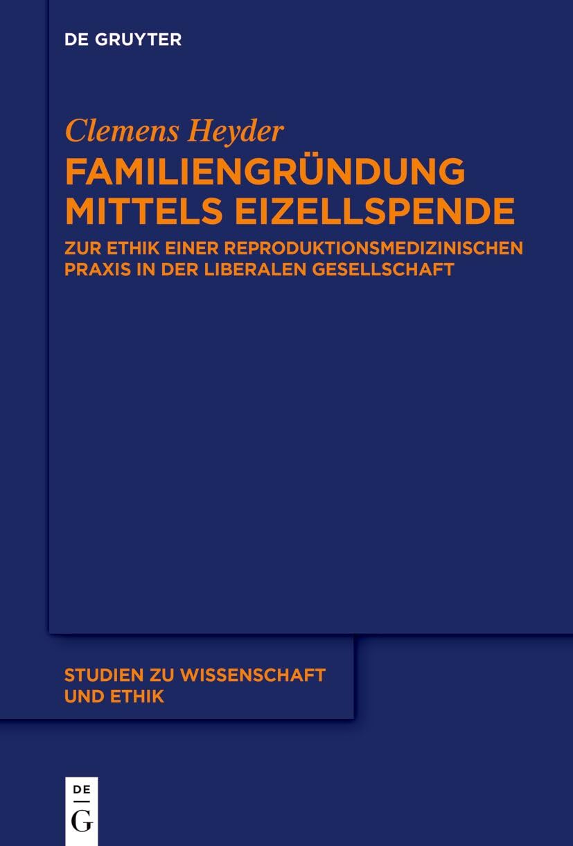 Familiengründung mittels Eizellspende: Zur Ethik einer reproduktionsmedizinischen Praxis in der liberalen Gesellschaft (Studien zu Wissenschaft und Ethik, 9, Band 9) Books