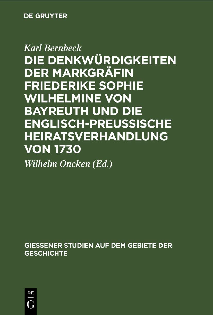 Die Denkwürdigkeiten der Markgräfin Friederike Sophie Wilhelmine von Bayreuth und die englisch-preußische Heiratsverhandlung von 1730 (Giessener Studien auf dem Gebiete der Geschichte, 6, Band 6) Contemporary literature Books