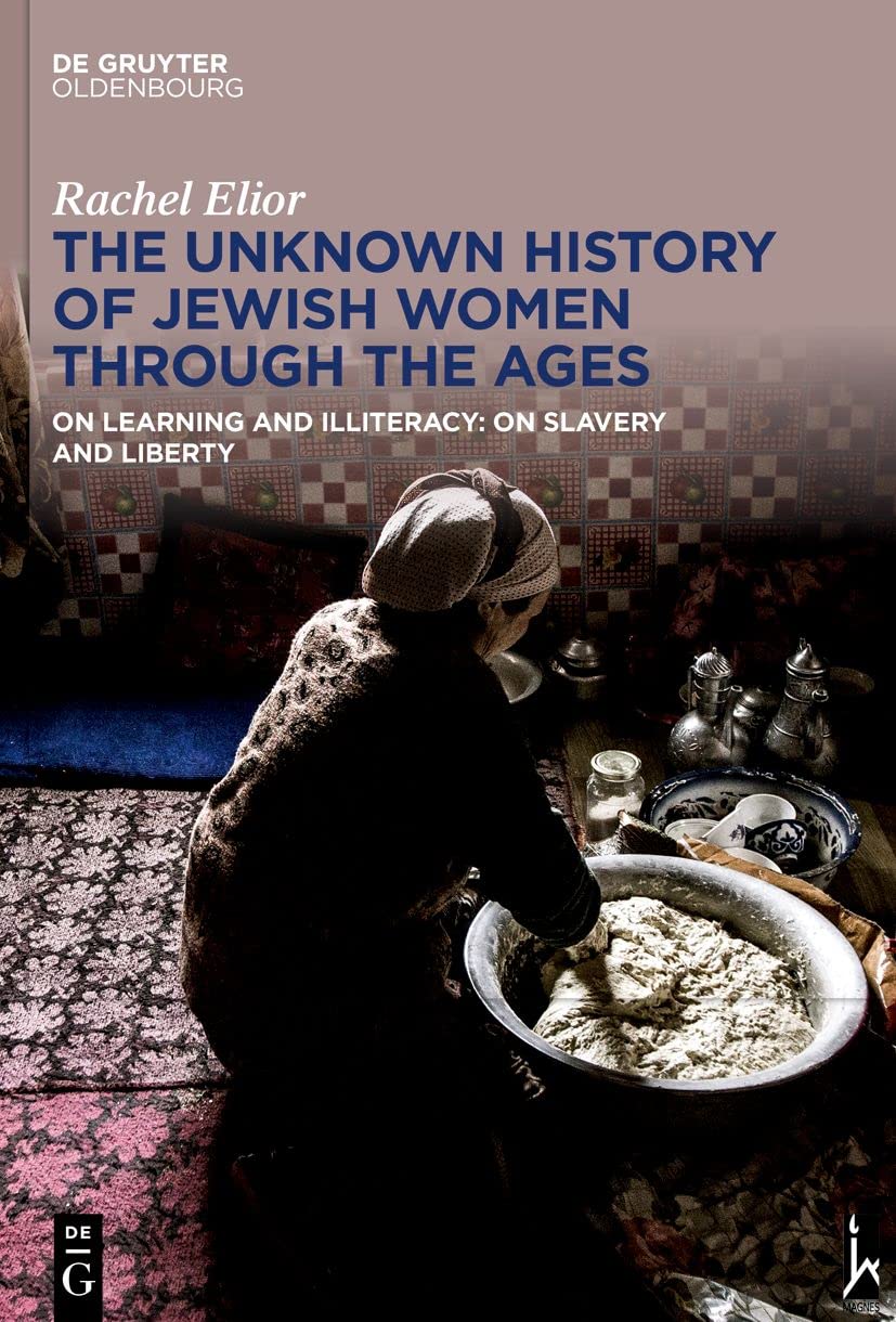The Unknown History of Jewish Women Through the Ages: On Learning and Illiteracy: On Slavery and Liberty (De Gruyter Oldenbourg) Books
