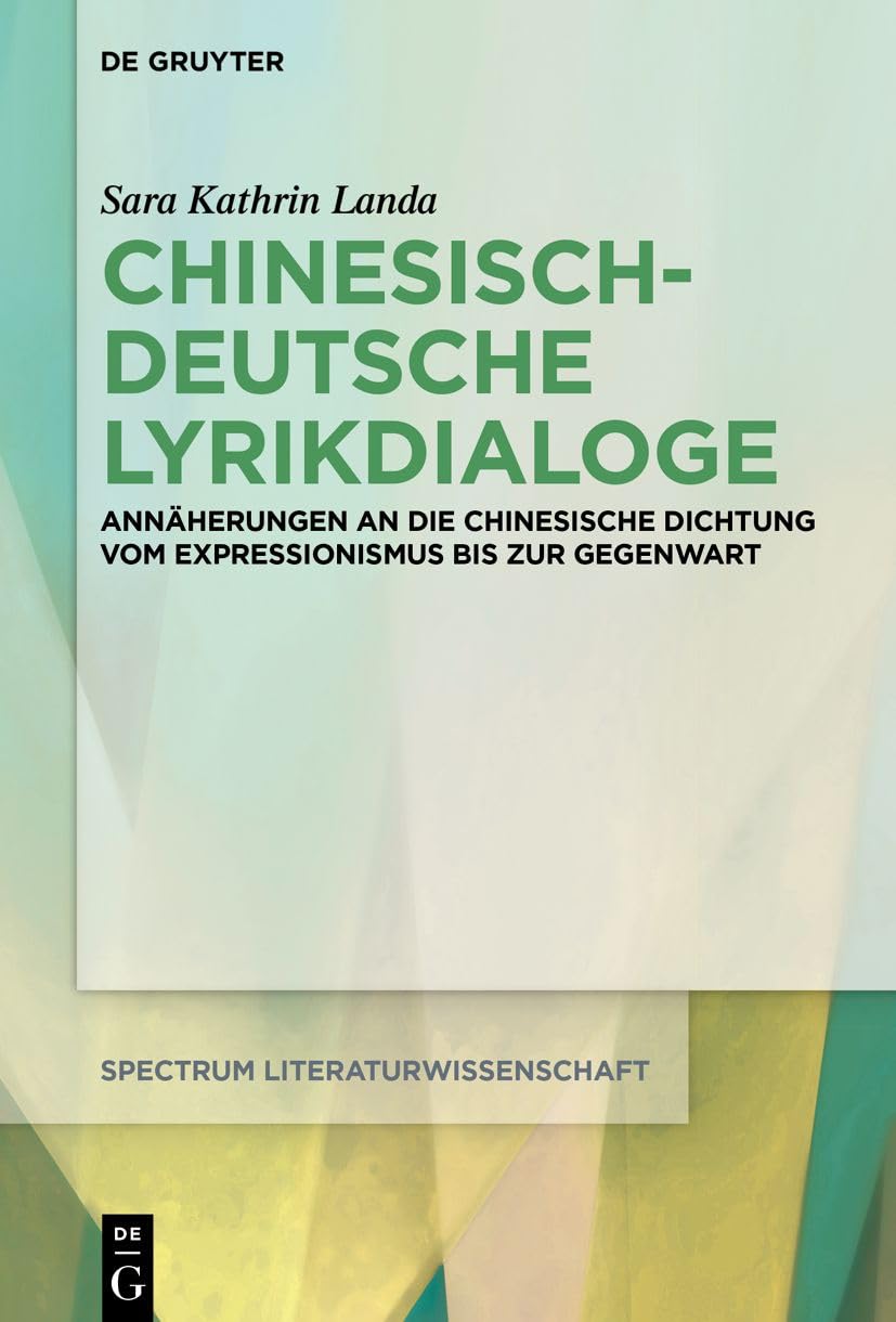 Chinesisch-deutsche Lyrikdialoge: Annäherungen an die chinesische Dichtung vom Expressionismus bis zur Gegenwart (spectrum Literaturwissenschaft / spectrum Literature, 83, Band 83) Contemporary literature Books