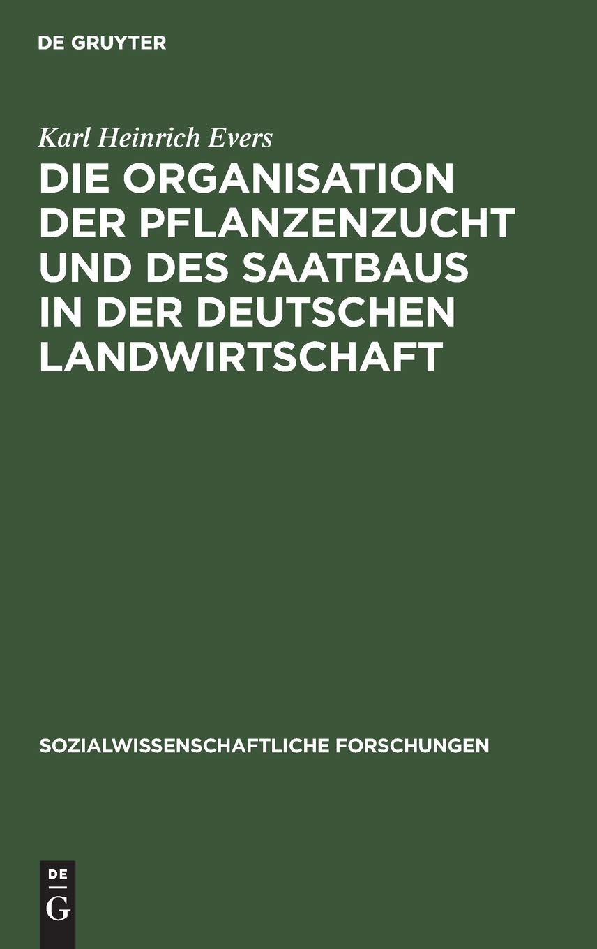 Die Organisation der Pflanzenzucht und des Saatbaus in der deutschen Landwirtschaft (Sozialwissenschaftliche Forschungen, 2, 1, Band 1) Natural Sciences