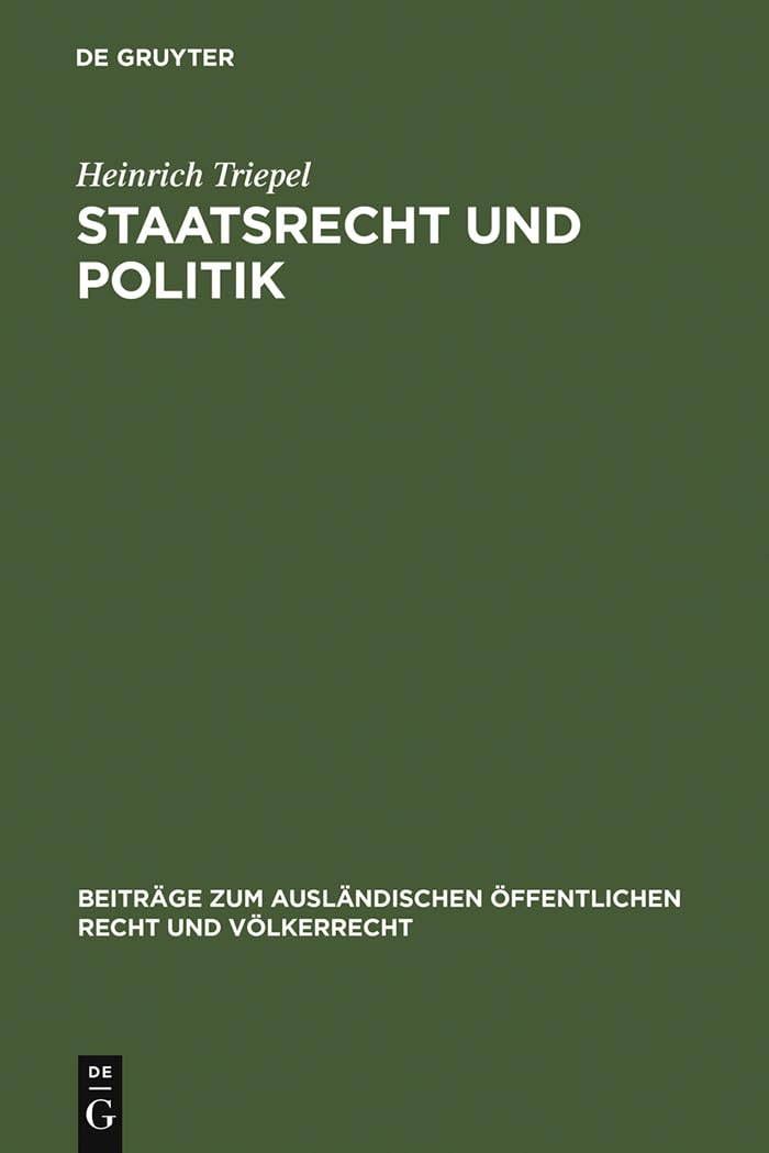 Staatsrecht und Politik: Rede beim Antritte des Rektorats der Friedrich Wilhelms-Universität zu Berlin am 15. Oktober 1926 (Beiträge zum ausländischen öffentlichen Recht und Völkerrecht, 1, Band 1) Law