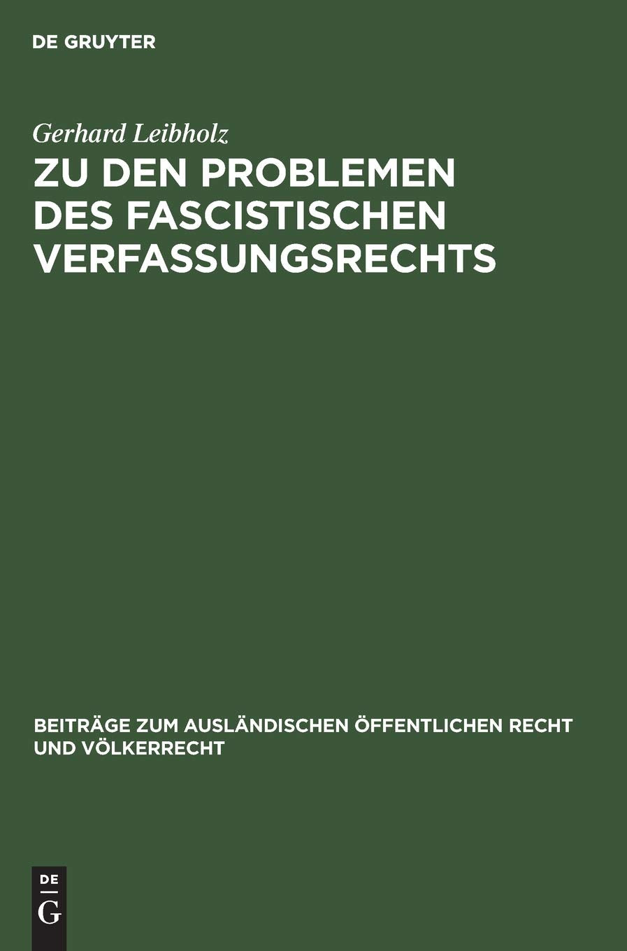 Zu den Problemen des fascistischen Verfassungsrechts: Akademische Antrittsvorlesung (Beiträge zum ausländischen öffentlichen Recht und Völkerrecht, 11, Band 11) Law