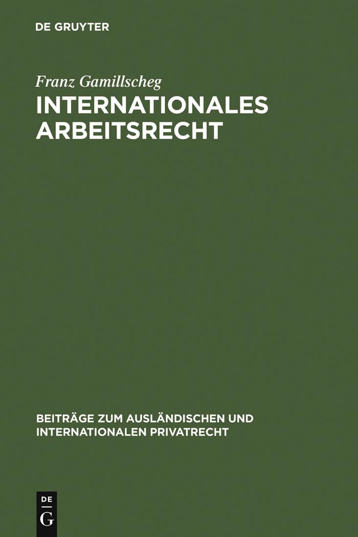 Internationales Arbeitsrecht: (Arbeitsverweisungsrecht) (Beiträge zum ausländischen und internationalen Privatrecht, 27, Band 27) Law