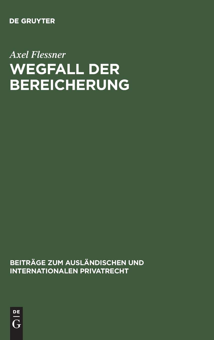 Wegfall der Bereicherung: Rechtsvergleichung und Kritik (Beiträge zum ausländischen und internationalen Privatrecht, 37, Band 37) Law