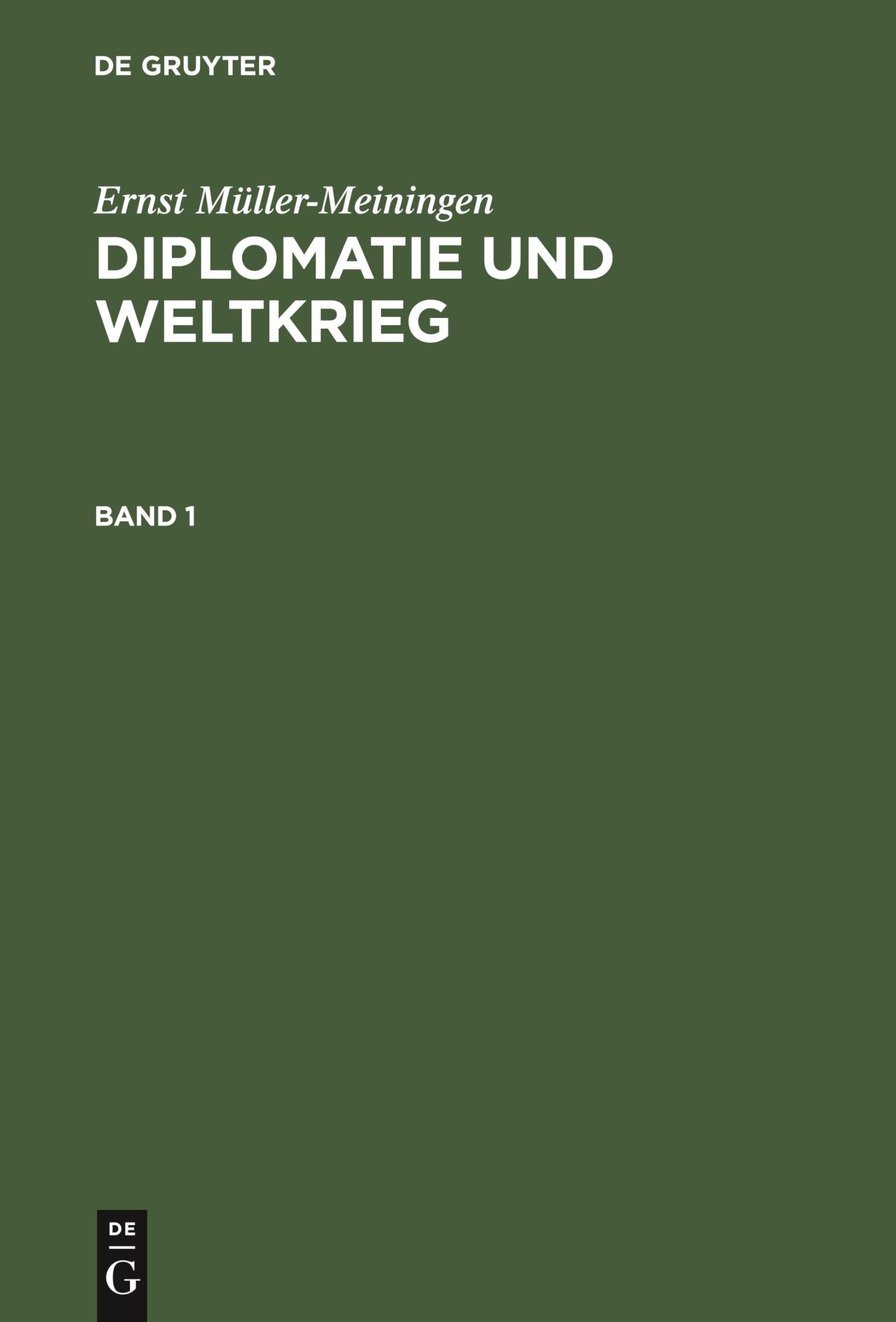 Ernst Müller-Meiningen: Diplomatie und Weltkrieg. Band 1: Ein Führer Durch Die Entstehung Und Ausbreitung Der Weltkrisis Auf Grund Der Amtlichen Materialien Business, Finance & Career