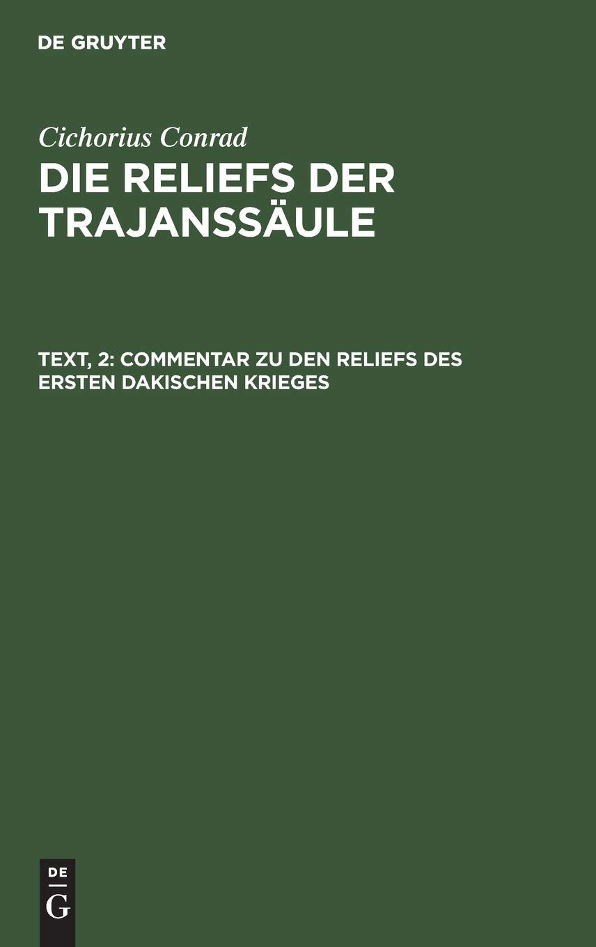 Commentar zu den Reliefs des ersten dakischen Krieges: Aus Die Reliefs Der Trajanssäule (Die Reliefs der Traianssäule, Band 2) Politics & History