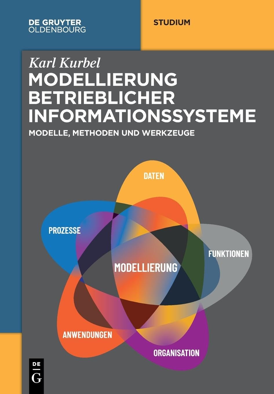 Modellierung betrieblicher Informationssysteme: Modelle, Methoden und Werkzeuge (De Gruyter Studium) Computer Science