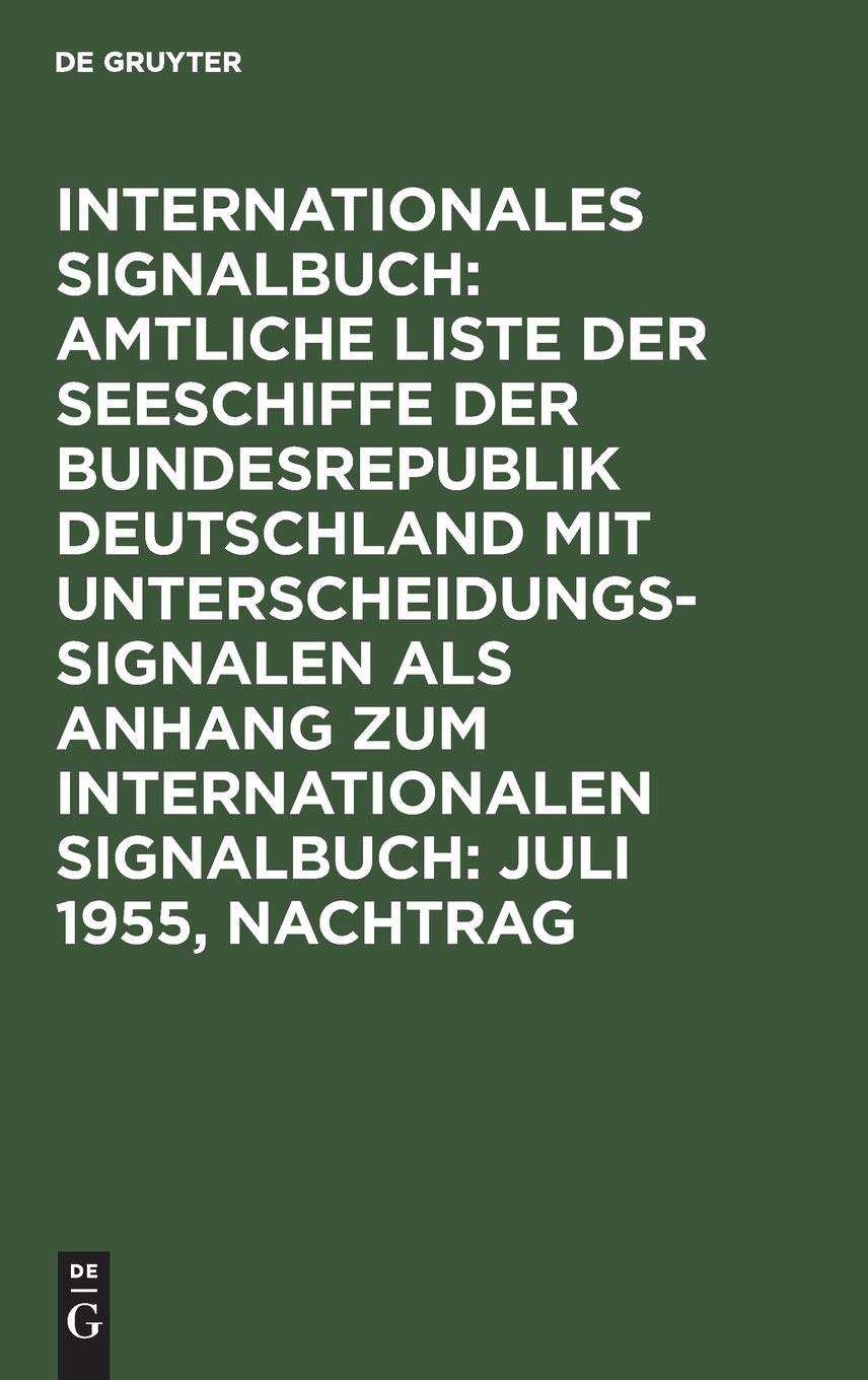 Juli 1955, Nachtrag: Amtliche Liste Der Seeschiffe Der Bundesrepublik Deutschland Mit Unterscheidungssignalen Vom Jahre 1955, Nachtr (Internationales ... als Anhang zum Internationalen Signalbuch) General education