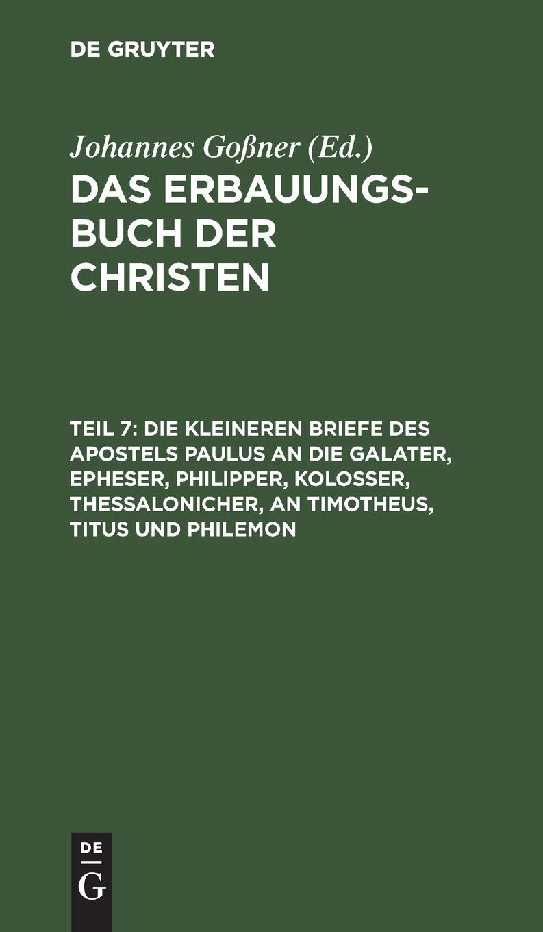 Die kleineren Briefe des Apostels Paulus an die Galater, Epheser, Philipper, Kolosser, Thessalonicher, an Timotheus, Titus und Philemon: Mit ... Bundes Mit Erklärungen Und Betrachtungen Religion & Esotericism