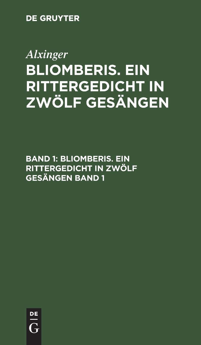 Alxinger: Bliomberis. Ein Rittergedicht in zwölf Gesängen. Band 1: Bliomberis. Ein Rittergedicht in Zwölf Gesängen Contemporary literature