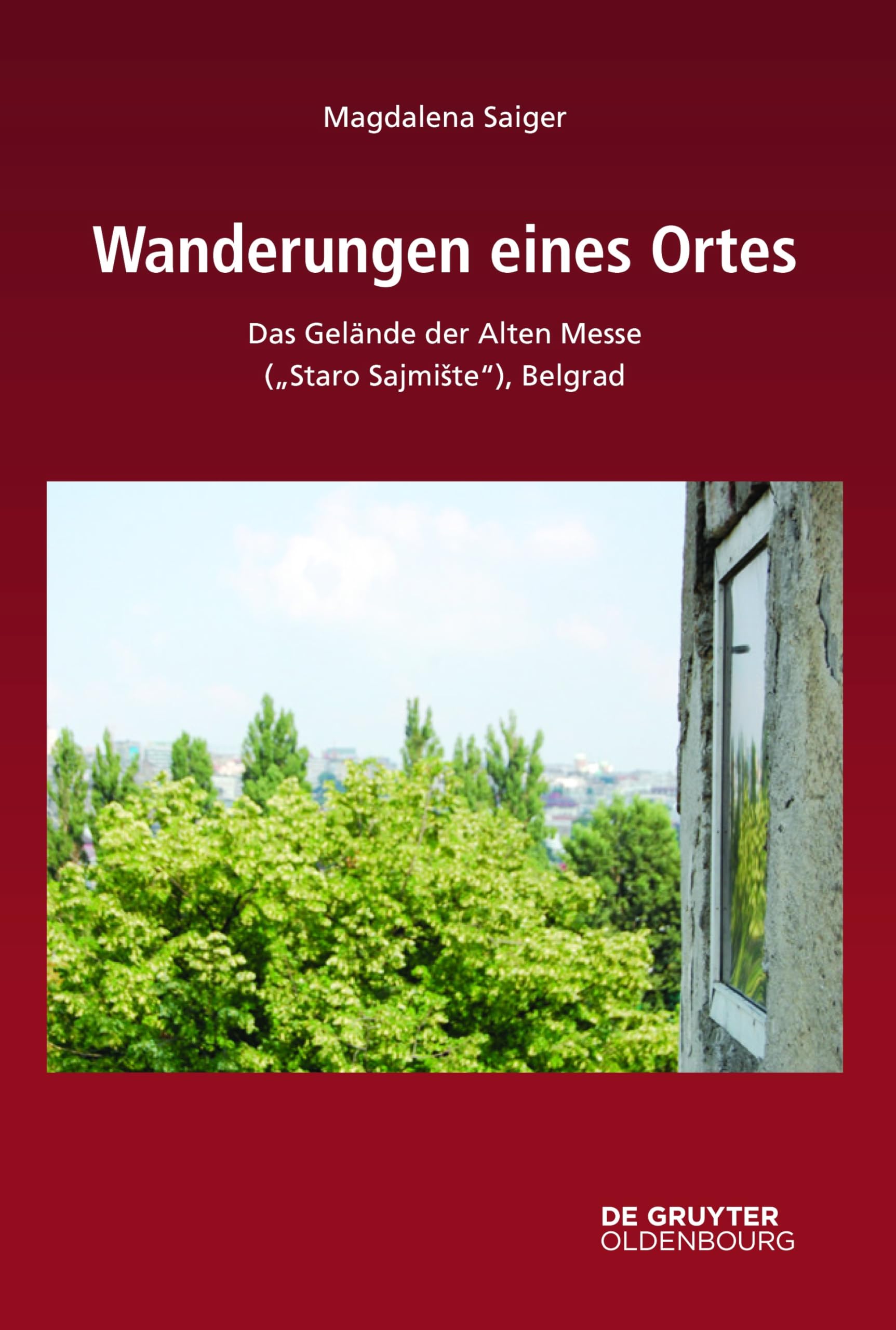 Wanderungen eines Ortes: Das Gelände der alten Messe („Staro Sajmište“), Belgrad (Südosteuropäische Arbeiten, 169) Social Sciences
