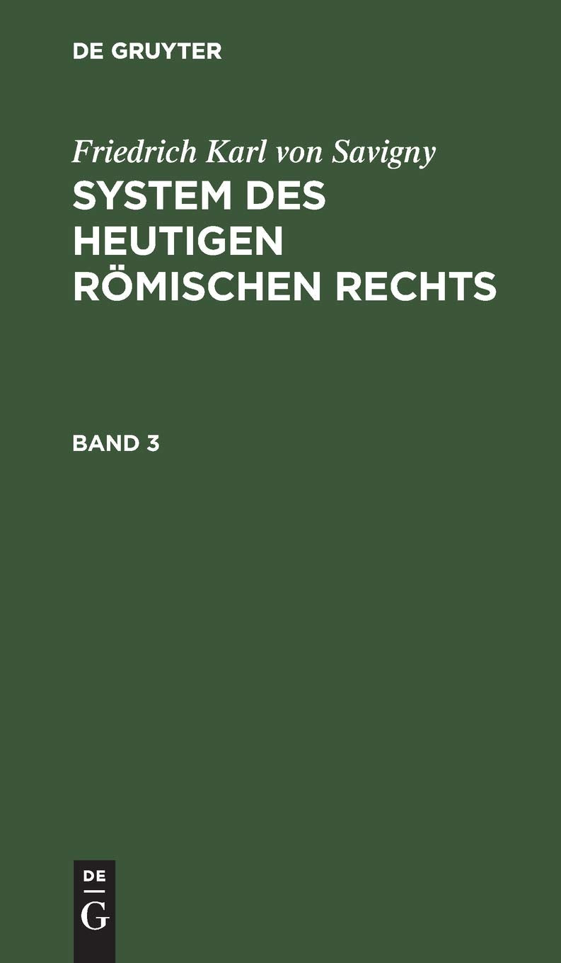 Friedrich Karl von Savigny: System des heutigen römischen Rechts. Band 3: System Des Heutigen Römischen Rechts. Band 3 Law
