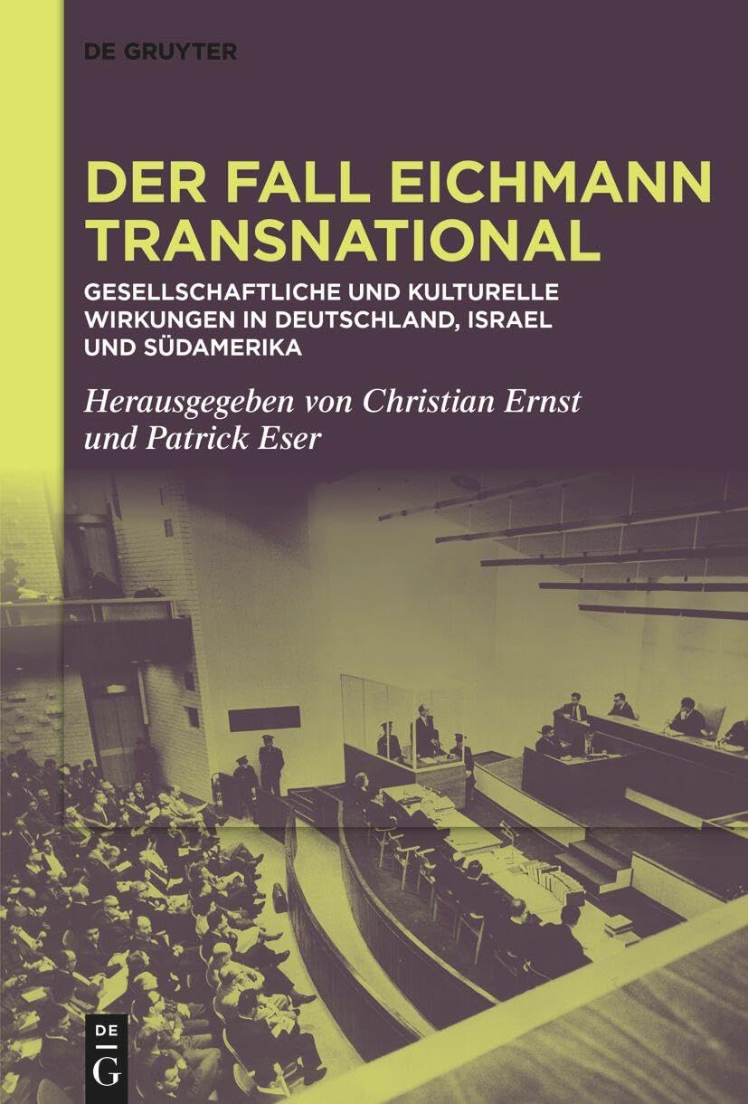 Der Fall Eichmann transnational: Gesellschaftliche und kulturelle Wirkungen in Deutschland, Israel und Südamerika Social Sciences