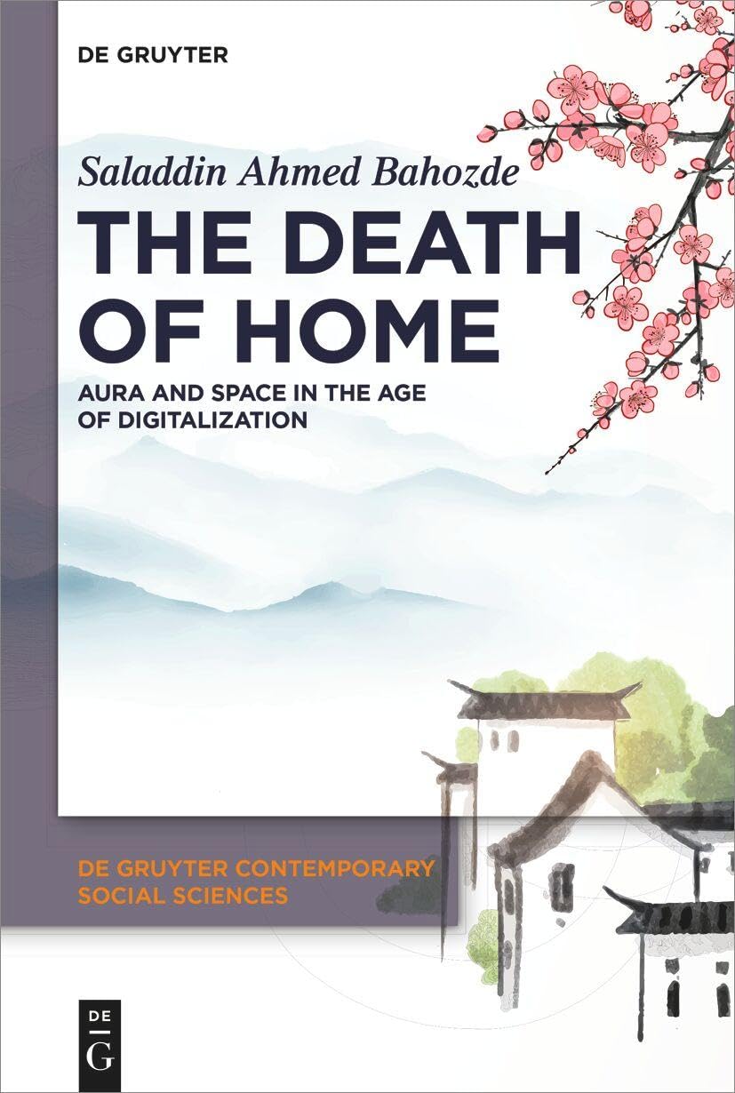 The Death of Home: Aura and Space in the Age of Digitalization (De Gruyter Contemporary Social Sciences, 26) Law