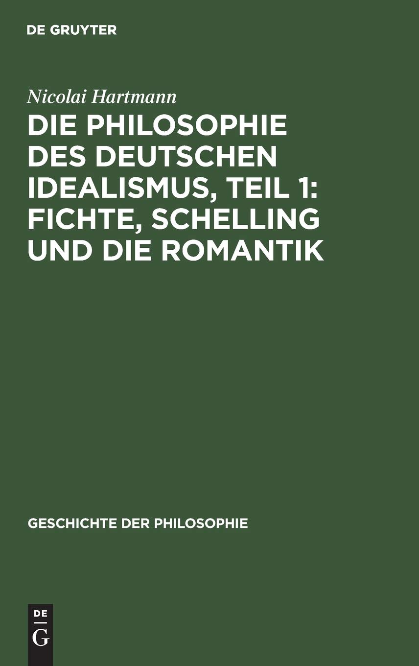 Die Philosophie des deutschen Idealismus, Teil 1: Fichte, Schelling und die Romantik: Aus: Geschichte Der Philosophie (Geschichte der Philosophie, 8, 1, Band 8) Philosophy
