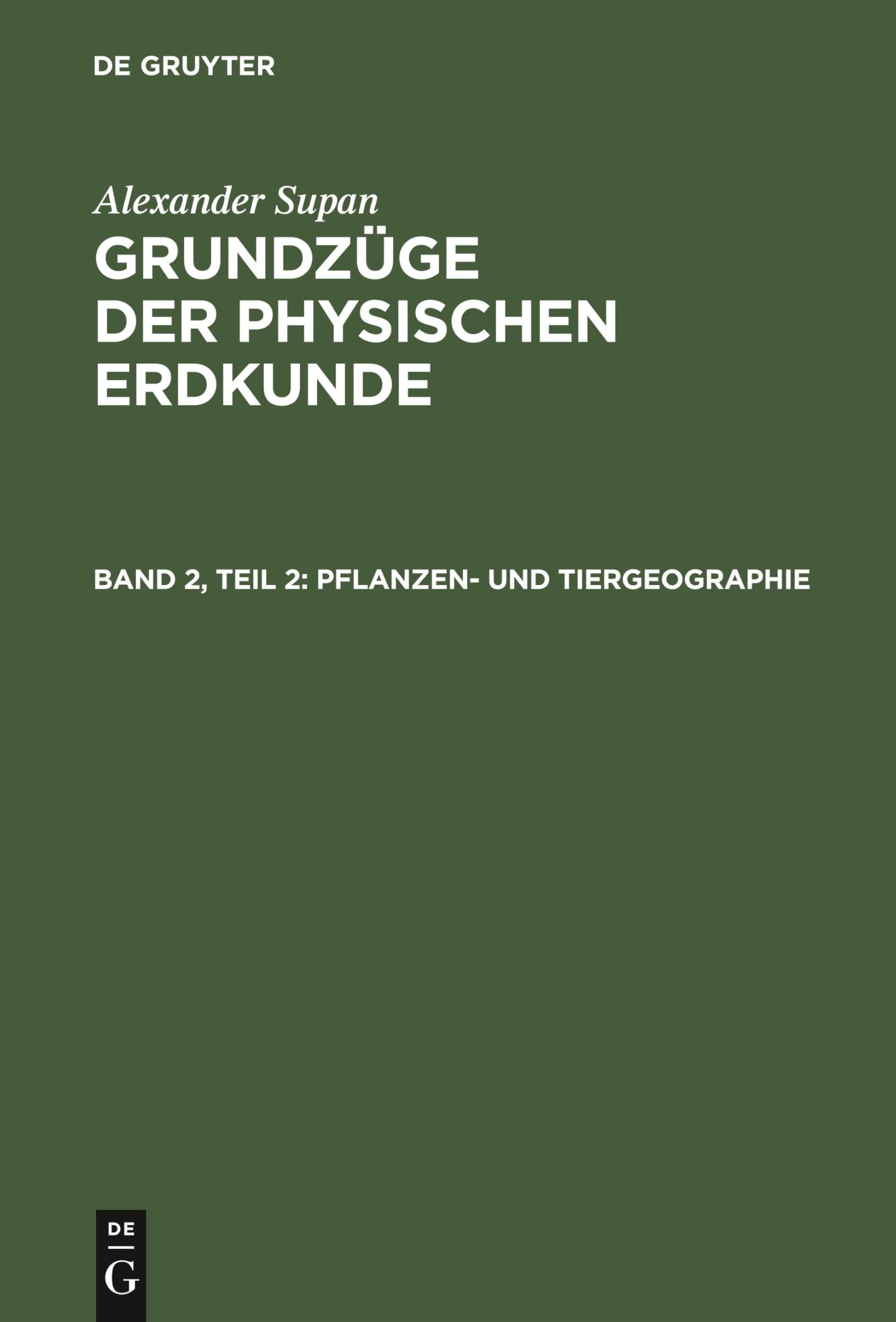 Pflanzen- und Tiergeographie: Aus: Grundzüge Der Physischen Erdkunde (Alexander Supan: Grundzüge der physischen Erdkunde, Band 2) Geology & Geography