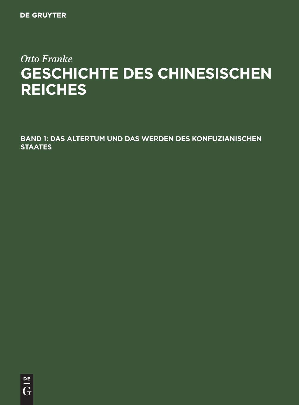 Das Altertum und das Werden des konfuzianischen Staates (Otto Franke: Geschichte des chinesischen Reiches) Business & Technology