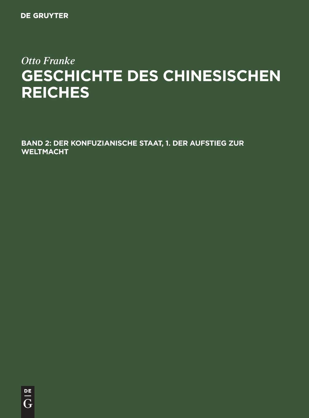 Der konfuzianische Staat, 1. Der Aufstieg zur Weltmacht (Otto Franke: Geschichte des chinesischen Reiches, Band 1) Business, Finance & Career