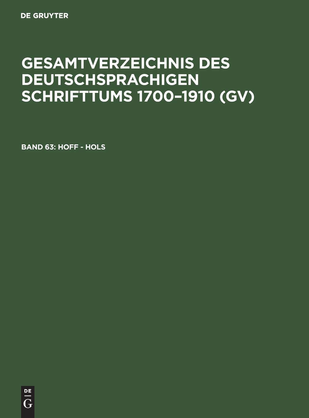 Hoff - Hols: Aus: Gesamtverzeichnis Des Deutschsprachigen Schrifttums: Gv, 1700 - 1910 (Gesamtverzeichnis des deutschsprachigen Schrifttums 1700–1910 (GV), Band 63) Reference Books